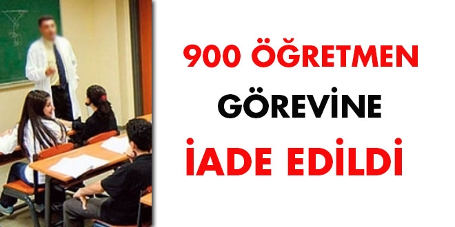 900 öğretmen görevine iade edildi