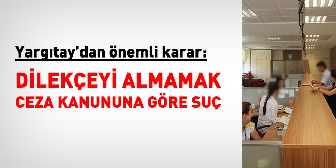 Yargıtay: Dilekçeyi almamak suç