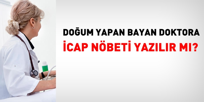 Doğum yapan doktora, 2 yıl boyunca icap nöbeti yazılamaz