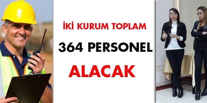 İki kurum toplam 364 personel alacak