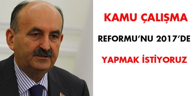 Kamu Çalışma Reformu'nu 2017'de yapmak istiyoruz