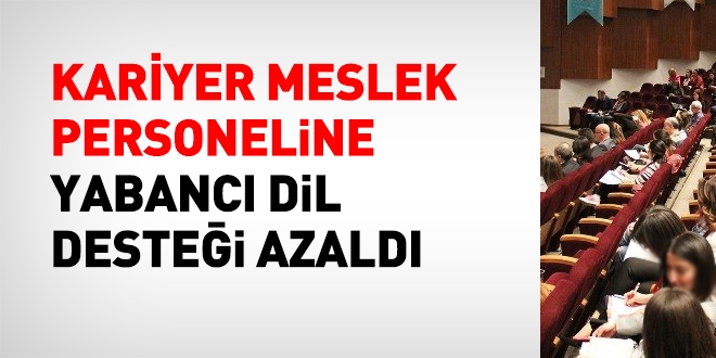 Kariyer meslek personeline, yabancı dil desteği azaldı