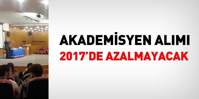 2017'de akademisyen alımı azalmayacak