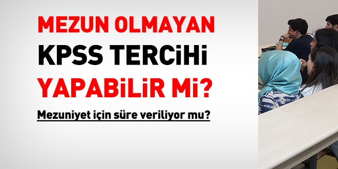 Mezun olmayan aday, KPSS tercihi yapıp yerleştiğinde, mezuniyet için süre verilir mi?