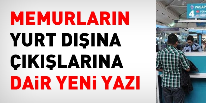 Memurların, yurt dışına çıkışlarına dair yeni yazı