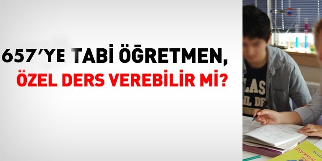 657 sayılı Kanuna tabi öğretmen özel ders veremez