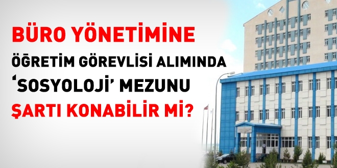 Büro yönetimi bölümüne öğretim görevlisi alınırken, sosyoloji mezunu olma şartı konabilir mi?