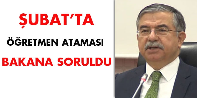Şubat'ta öğretmen ataması Bakana soruldu