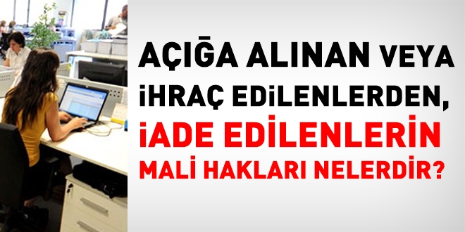 Açığa alınan veya ihraç edilmiş iken göreve iade edilenlerin hakları nelerdir?