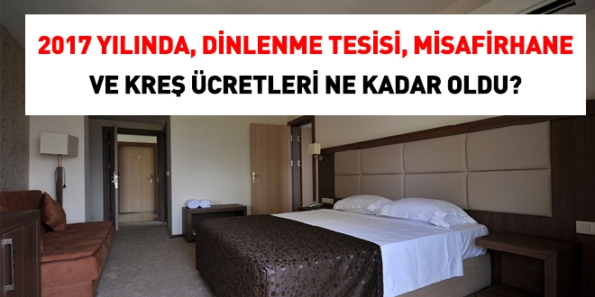 2017 yılında, eğitim tesisi, misafirhane ve kreşlerden yararlanandan ne kadar ücret alınacak?