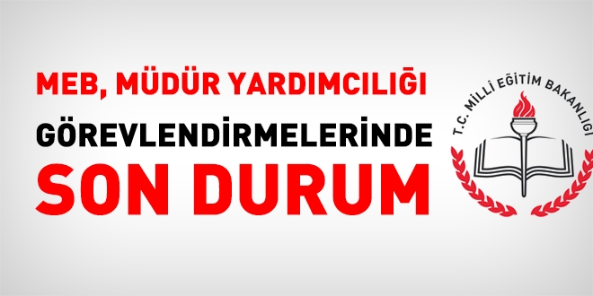 MEB Müdür Yardımcısı görevlendirmelerinde son durum
