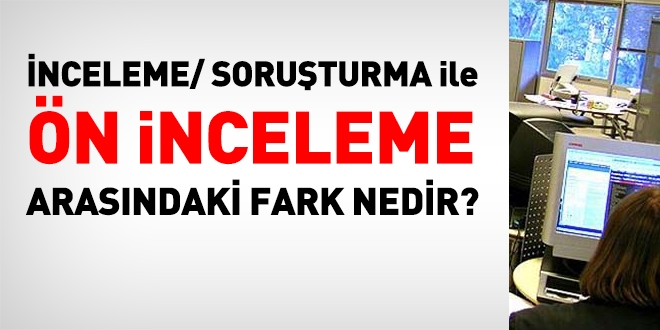 nceleme/ soruturma ile n inceleme arasndaki fark nedir?