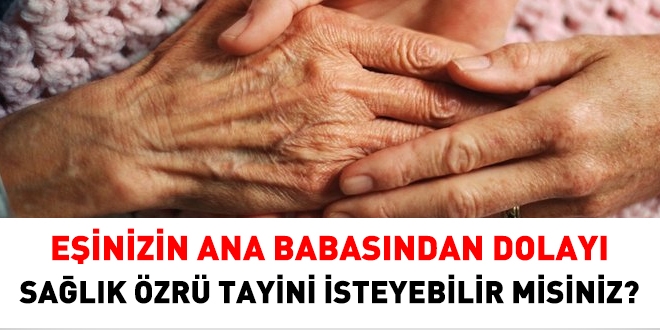 Eşinizin ana babasından dolayı sağlık özrü tayini isteyebilir misiniz?