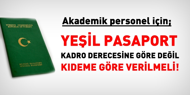 Yeil pasaport, akademik personelde, kdeme gre verilmeli!