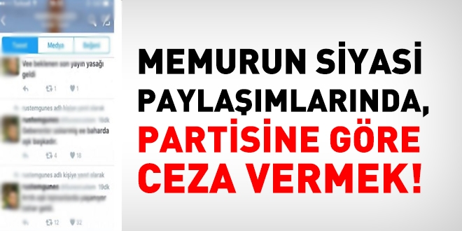 Memurun siyasi paylaşımlarında, partisine göre ceza vermek!