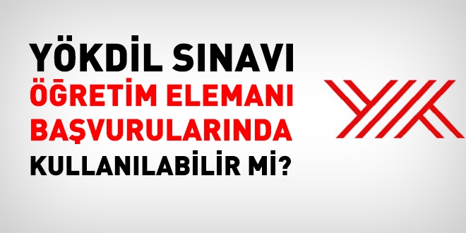 YÖKDİL sınavı öğretim elemanı alımlarında kullanılabilir mi?