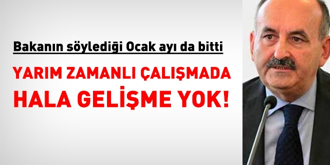 Ocak ayı bitti, Yarı zamanlı çalışma yönetmeliği hala çıkmadı