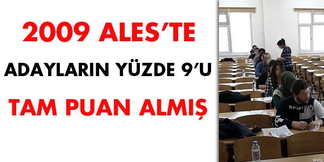 2009 ALES'te adayların yüzde 9'u tam puan almış