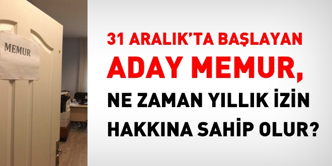 31 Aralıkta işe başlayan memurun 1 yıl sonra yıllık izin hakkı olur mu?