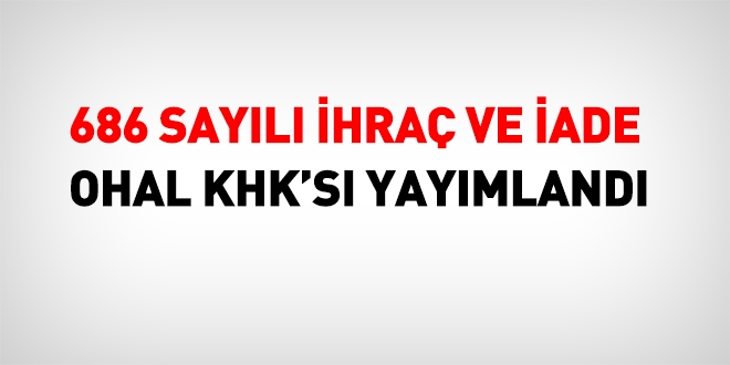 686 sayılı ihraç ve iade KHK'sı yayımlandı