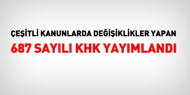 687 sayılı KHK Resmi Gazetede yayımlandı