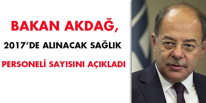 Bakan Akdağ, 2017'de alınacak sağlık personeli sayısını açıkladı