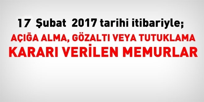 17 Şubat 2017 tarihi itibariyle haklarında işlem yapılan kamu personeli