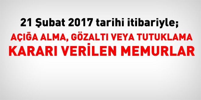21 Şubat 2017 tarihi itibariyle haklarında işlem yapılan kamu personeli