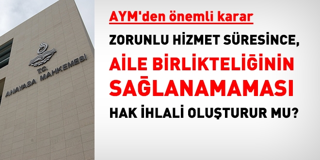 Zorunlu hizmet süresince aile birlikteliğini sağlayamamak, hak ihlali değil