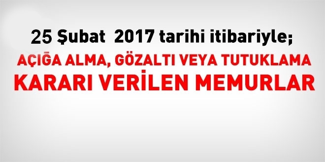 25 Şubat 2017 tarihi itibariyle haklarında işlem yapılan kamu personeli