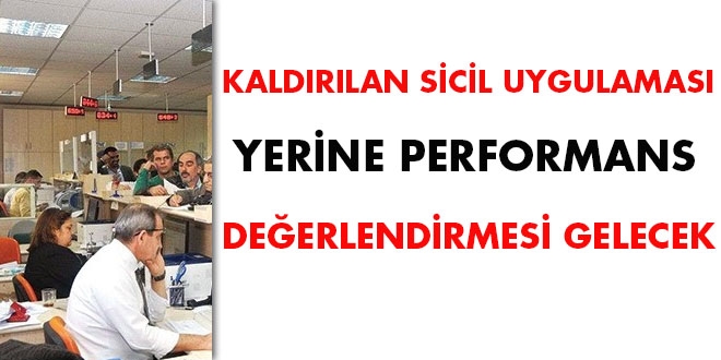 Kaldırılan memur sicil uygulaması yerine performans değerlendirmesi gelecek