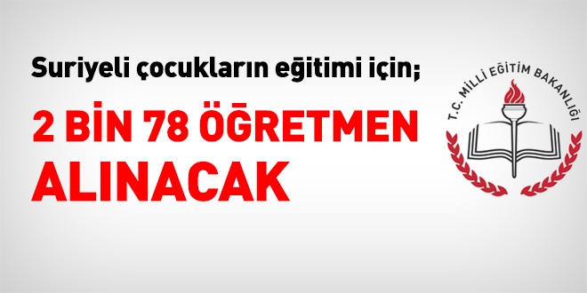 Suriyeli çocukların eğitimi için 2 bin 78 öğretmen alınıyor