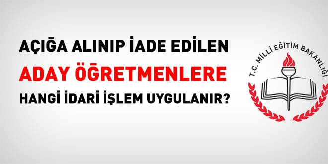 Açığa alınan aday öğretmenlere hangi işlem tesis edilecek?