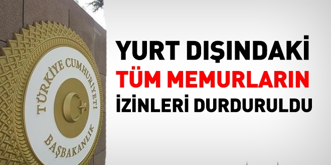 Yurtdndaki tm kamu personelinin izinleri durduruldu