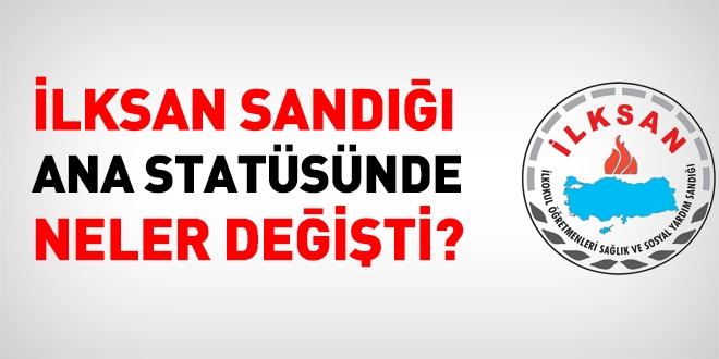 İlksan ana statüsünün 15 maddesinde değişiklik yapıldı. Değişiklikleri yorumluyoruz.