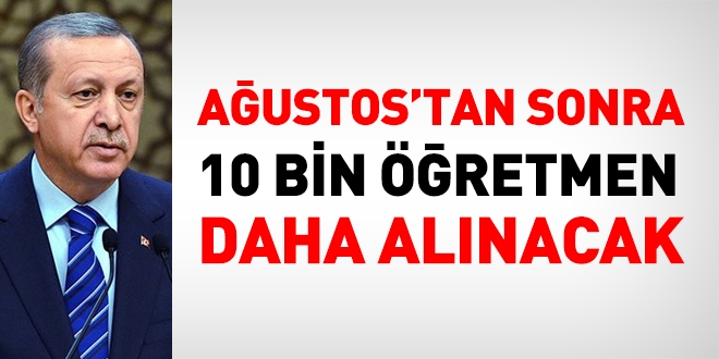 'Ağustos'tan sonra 10 bin öğretmen daha alınacak'