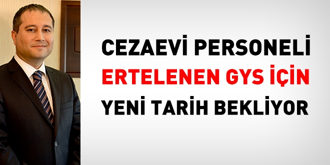 Cezaevi personeli GYS için yeni tarih bekliyor