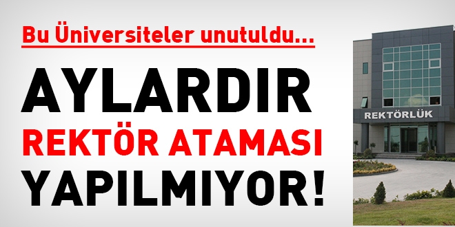 Bu üniversitelerde Rektör atamaları unutuldu!