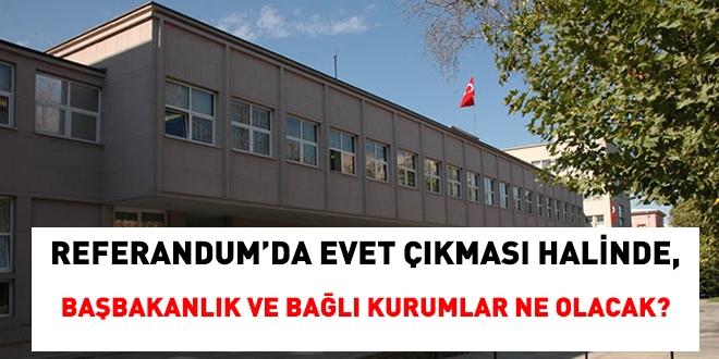 Evet çıkarsa, Başbakanlık ve bağlı kurum personeli ne olacak?