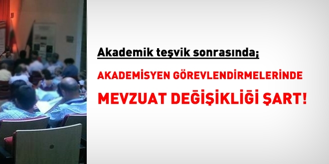Akademisyen görevlendirmelerinde, mevzuat değişikliği şart!