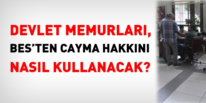 Memurlar, BES'ten cayma hakkn nasl kullanacak?