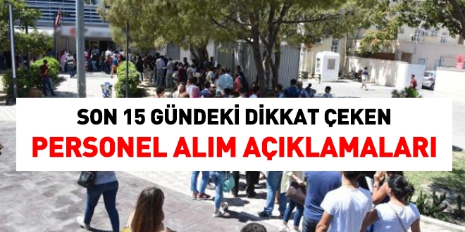 Son 15 gündeki personel alım açıklamaları
