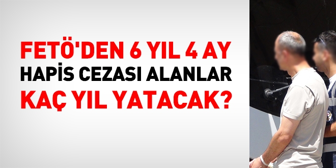 FETÖ'den 6 yıl 4 ay hapis cezası alanın durumu