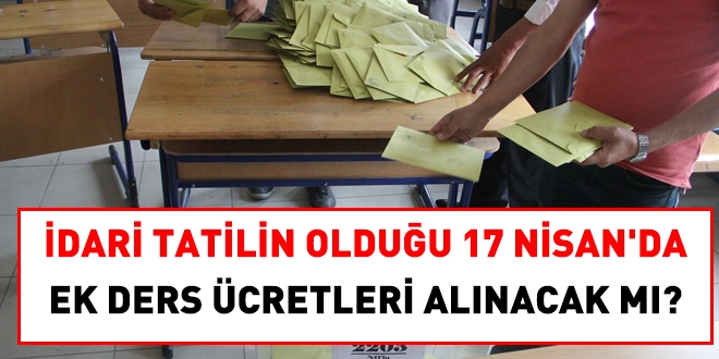 17 Nisan'da okullar tatil edildi. Peki o gün ek dersler ödenecek mi?