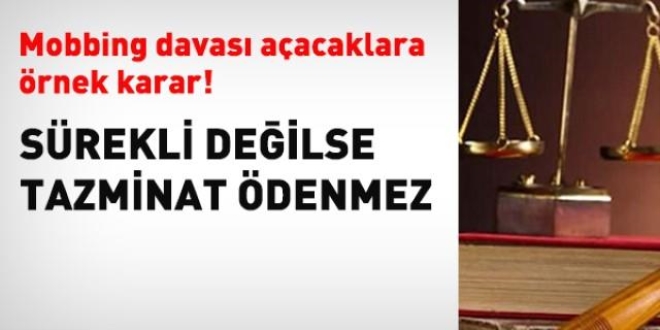 Mobbing 's�rekli de�ilse' tazminat yok!