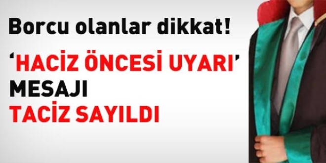 'Haciz öncesi uyarı' mesajları taciz sayıldı