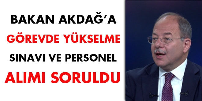Bakan Akdağ'a Görevde Yükselme Sınavı ve personel alımı soruldu