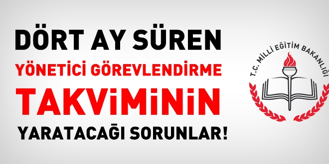 4 ay süren MEB yönetici görevlendirme takviminin yaratacağı sorunlar!