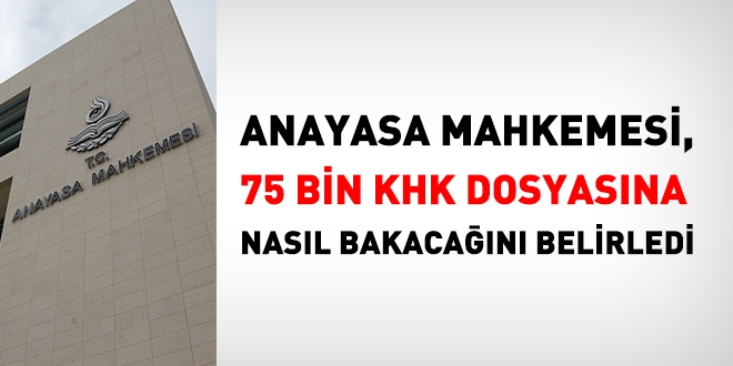 Anayasa Mahkemesi, 75 bin KHK dosyasına, nasıl bakacağını belirledi