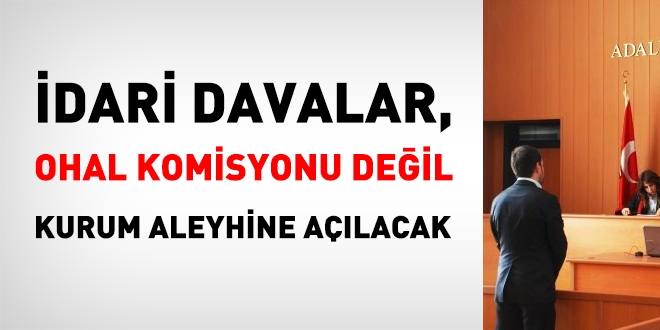 Davalar, OHAL komisyonu değil, kurum aleyhine açılacak
